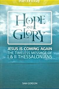 Hope and Glory: Jesus Is Coming Again, The Timeless Message of 1 & 2 Thessalonians (Paperback)