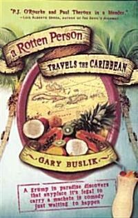 A Rotten Person Travels the Caribbean: A Grump in Paradise Discovers That Anyplace Its Legal to Carry a Machete Is Comedy Just Waiting to (Paperback)