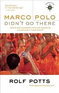 Marco Polo Didnt Go There: Stories and Revelations from One Decade as a Postmodern Travel Writer (Paperback)