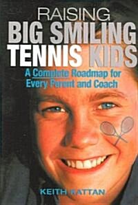 Raising Big Smiling Tennis Kids: A Complete Roadmap for Every Parent and Coach (Paperback, 2)