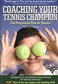 Coaching Your Tennis Champion: The Progressive Plan for Success (Paperback, New)