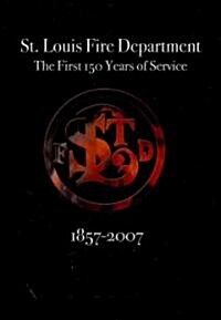 St. Louis Fire Department the First 150 Years of Service (Hardcover)