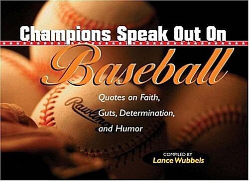 Champions Speak Out on Baseball: Quotes on Faith, Guts, Determination, and Humor (Paperback)