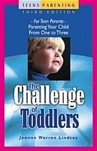 The Challenge of Toddlers: For Teen Parents--Parenting Your Child from One to Three (Paperback, 3, Rev)