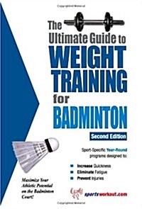 The Ultimate Guide to Weight Training for Badminton (Paperback)