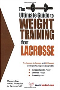 The Ultimate Guide to Weight Training for Lacrosse (Paperback)