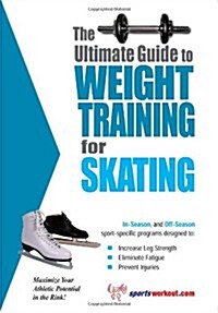 The Ultimate Guide to Weight Training for Skating (Paperback)