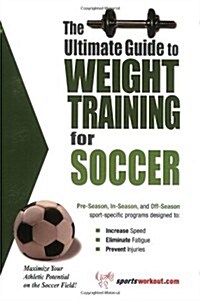 The Ultimate Guide to Weight Training for Soccer (Paperback)