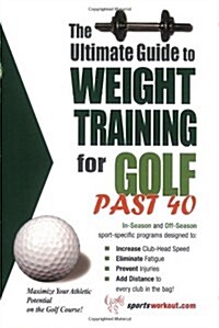 The Ultimate Guide to Weight Training for Golf Past 40 (Paperback)