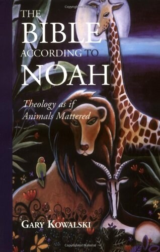 The Bible According to Noah: Theology as If Animals Mattered (Paperback)
