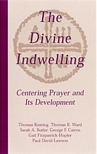 The Divine Indwelling: Centering Prayer and Its Development (Paperback)