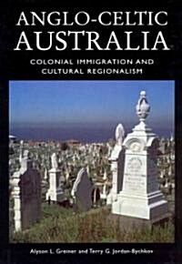 Anglo-Celtic Australia: Colonial Immigration and Cultural Regionalism (Hardcover, 2)