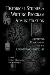 Historical Studies of Writing Program Administration: Individuals, Communities, and the Formation of a Discipline (Hardcover)