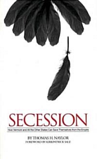 Secession: How Vermont and All the Other States Can Save Themselves from the Empire (Paperback)