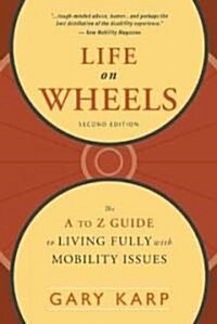 Life on Wheels: The A to Z Guide to Living Fully with Mobility Issues (Paperback)