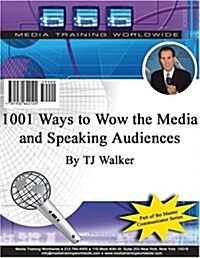 1001 Ways to Wow the Media And Speaking Audiences (Paperback)