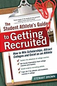 The Student Athletes Guide to Getting Recruited (Paperback)