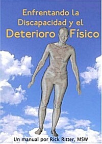 Enfrentando La Discapacidad y El Deterioro Fisico: Un Manual (Paperback)
