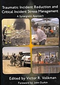 Traumatic Incident Reduction and Critical Incident Stress Management: A Synergistic Approach (Paperback)