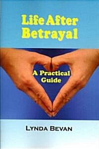 Life After Betrayal: A Practical Guide (Paperback)