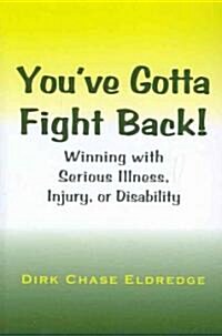 Youve Gotta Fight Back!: Winning with Serious Illness, Injury or Disability (Paperback)