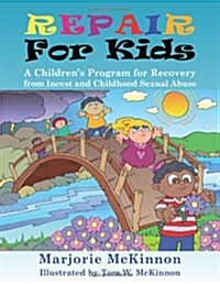 Repair for Kids: A Childrens Program for Recovery from Incest and Childhood Sexual Abuse (Paperback)