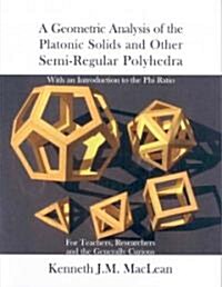 A Geometric Analysis of the Platonic Solids and Other Semi-regular Polyhedra (Paperback)