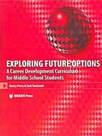 Exploring Future Options: A Career Development Curriculum for Middle School Students (Paperback)