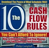 10 Cash Flow Rules You Cant Afford to Ignore: How to Eliminate Your Cash Flow Worries and Take Control of Your Business (Audio CD)