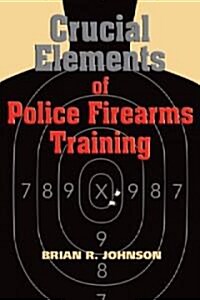 Crucial Elements of Police Firearms Training (Paperback)