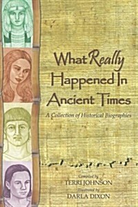 What Really Happened in Ancient Times: A Collection of Historical Biographies (Paperback)