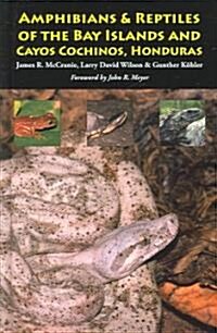 The Amphibians & Reptiles of the Bay Islands And Cayos Cochinos, Honduras (Hardcover)
