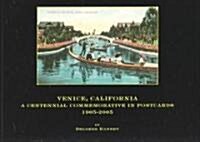 Venice, California: A Centennial Commemorative in Postcards, 1905-2005 (Paperback)