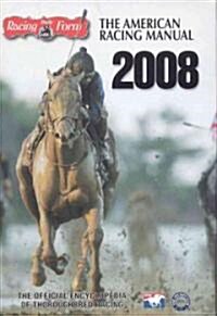 The American Racing Manual 2008: The Official Encyclopedia of Thoroughbred Racing (Hardcover)
