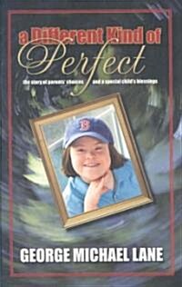 A Different Kind of Perfect: The Story of Parents Choices and a Special Childs Blessings (Hardcover)