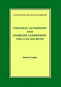 Forceful Leadership and Enabling Leadership: You Can Do Both (Paperback)