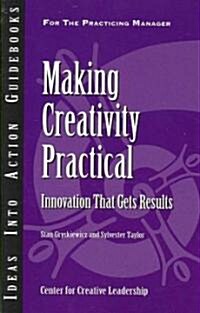 Making Creativity Practical: Innovation That Gets Results (Paperback)