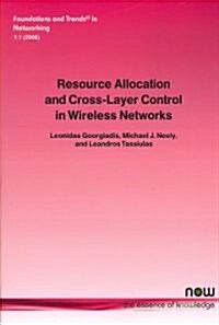 Resource Allocation and Cross Layer Control in Wireless Networks (Paperback)