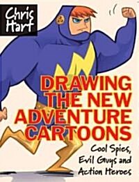 Drawing the New Adventure Cartoons: Cool Spies, Evil Guys and Action Heroes (Paperback)