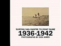 Surfing San Onofre to Point Dume: Photographs by Don James: 1936-1942 (Hardcover)