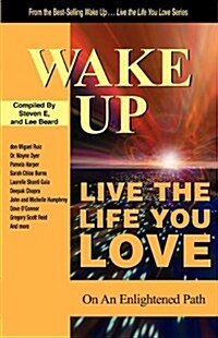 Wake Up . . . Live the Life You Love: On the Enlightened Path (Paperback)