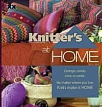 Knitters at Home: Cottage, Condo, Cave, or Castle, No Matter Where You Live, Knits Make It Home (Paperback)