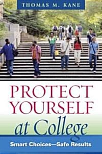 Protect Yourself at College: Smart Choices--Safe Results (Paperback)