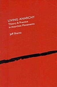 Living Anarchy: Theory and Practice in Anarchist Movements (Paperback)