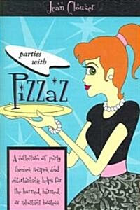 Parties with Pizazz: A Collection of Party Themes, Recipes, and Entertaining Help for the Hurried, Harried, or Reluctant Hostess (Paperback)