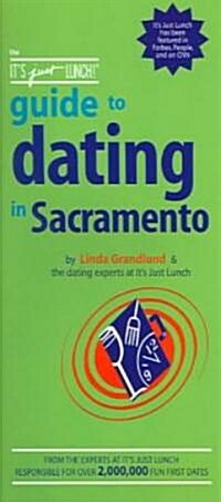 The Its Just Lunch Guide To Dating In Sacramento (Paperback)