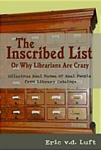 The Inscribed List; or, Why Librarians Are Crazy (Hardcover)