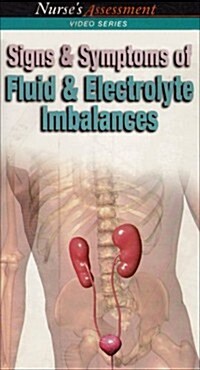 Signs and Symptoms of Fluid and Electrolyte Imbalances (VHS)