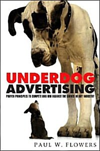 Underdog Advertising: Proven Principles to Compete and Win Against the Giants in Any Industry (Hardcover)