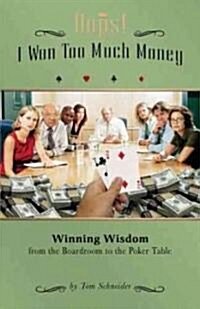 OOPS! I Won Too Much Money: Winning Wisdom from the Boardroom to the Poker Table (Paperback)